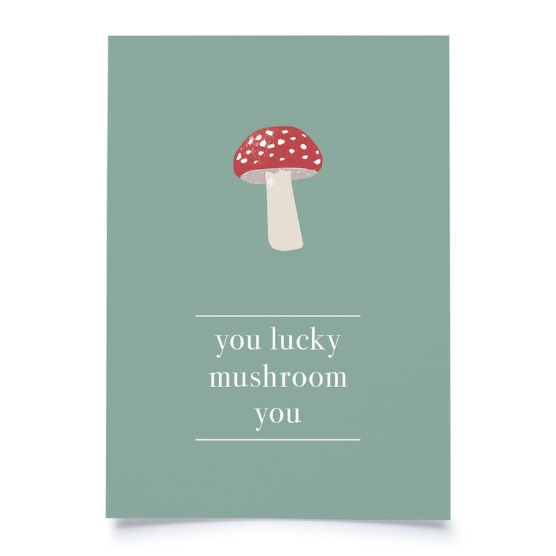 You lucky mushroom you
