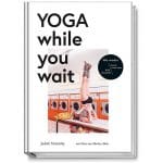 Buch: "Yoga while you wait" Nutze Wartezeit für Yoga.